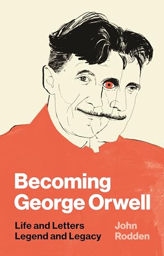 Becoming George Orwell: Life and Letters, Legend and Legacy von Princeton University Press